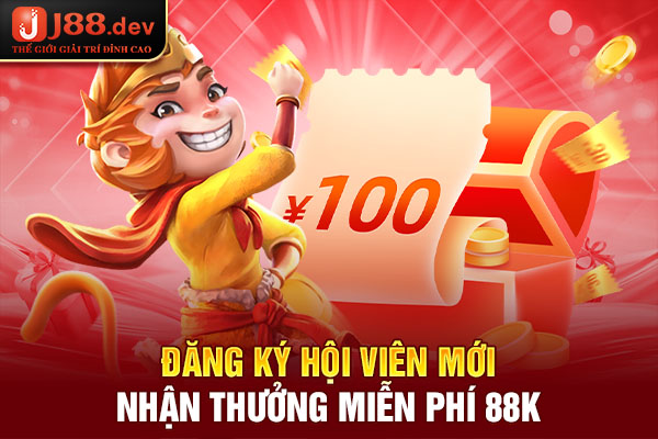 Đăng ký hội viên mới nhận thưởng miễn phí 88k Đăng ký hội viên mới nhận thưởng miễn phí 88k