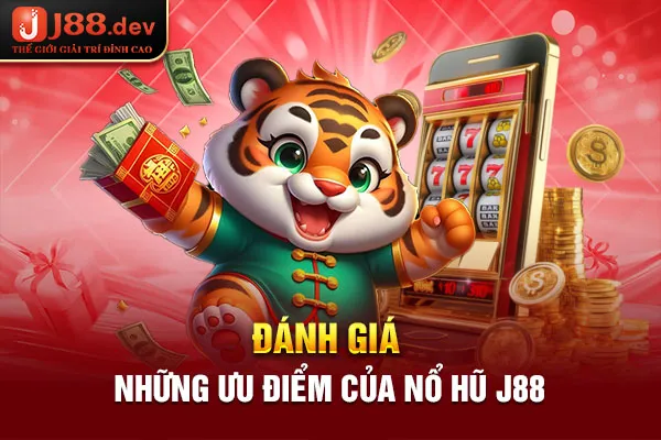 Đánh giá những ưu điểm của nổ hũ J88 Đánh giá những ưu điểm của nổ hũ J88