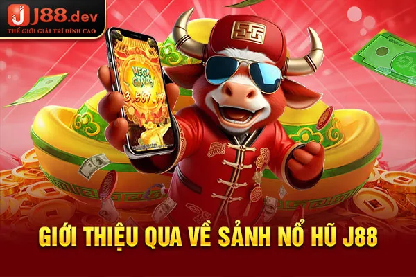 Giới thiệu qua về sảnh nổ hũ J88 Giới thiệu qua về sảnh nổ hũ J88