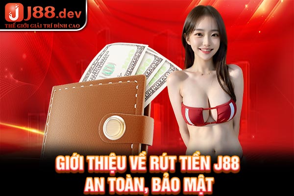 Giới thiệu về rút tiền J88 an toàn, bảo mật Giới thiệu về rút tiền J88 an toàn, bảo mật