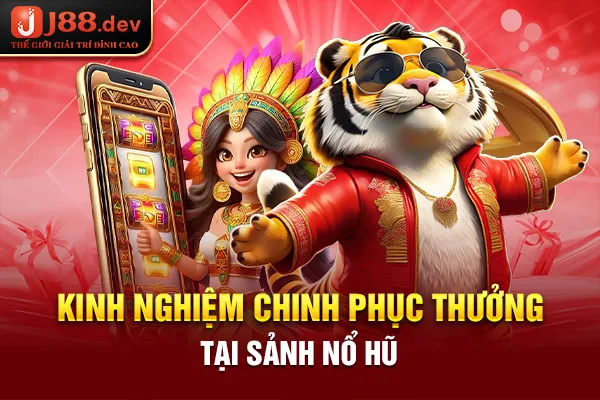 Kinh nghiệm chinh phục thưởng tại sảnh nổ hũ Kinh nghiệm chinh phục thưởng tại sảnh nổ hũ