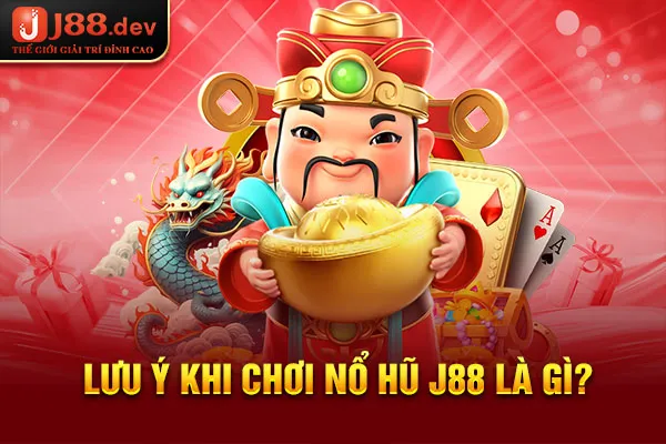 Lưu ý khi chơi nổ hũ J88 là gì? Lưu ý khi chơi nổ hũ J88 là gì?