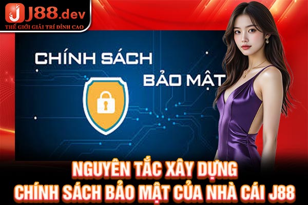 Nguyên tắc xây dựng chính sách bảo mật của nhà cái J88 Nguyên tắc xây dựng chính sách bảo mật của nhà cái J88