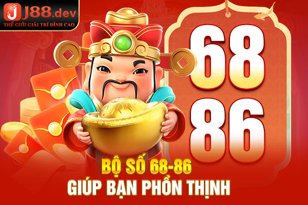 Bộ số 68-86 giúp bạn phồn thịnh Bộ số 68-86 giúp bạn phồn thịnh