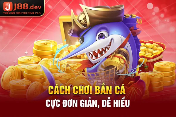 Cách chơi bắn cá cực đơn giản, dễ hiểu Cách chơi bắn cá cực đơn giản, dễ hiểu