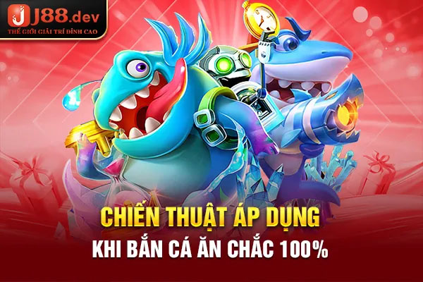 Chiến thuật áp dụng khi bắn cá ăn chắc 100% Chiến thuật áp dụng khi bắn cá ăn chắc 100%