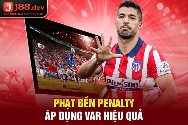Phạt đền Penalty áp dụng Var hiệu quả Phạt đền Penalty áp dụng Var hiệu quả
