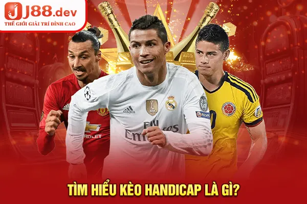 Tìm hiểu kèo Handicap là gì? Tìm hiểu kèo Handicap là gì?